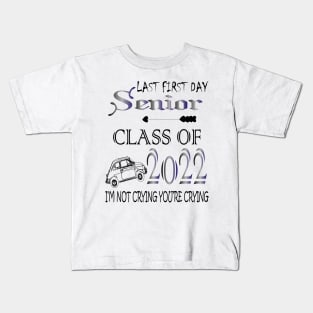 Last first day senior class of 2022 I'm not cryign you're cryign Kids T-Shirt